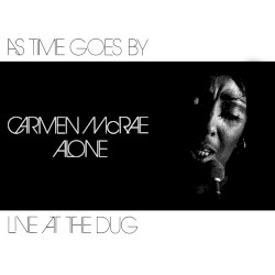 As Time Goes By: Carmen McRae Alone Live at the Dug