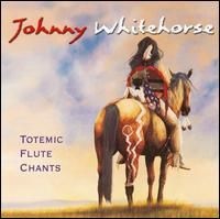 Johnny Whitehorse: Totemic Flute Chants