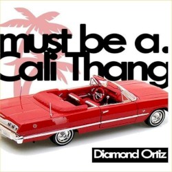 Must Be A Cali Thang