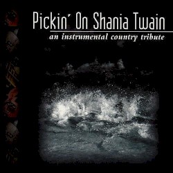 Pickin' on Shania Twain: An Instrumental Country Tribute