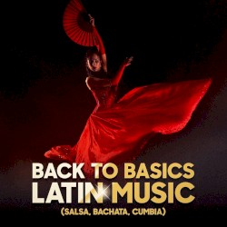 Back to Basics Latin Music (Salsa, Bachata, Cumbia)
