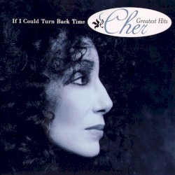 If I Could Turn Back Time: Cher’s Greatest Hits