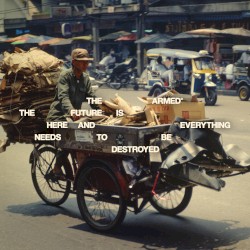 THE FUTURE IS HERE AND EVERYTHING NEEDS TO BE DESTROYED