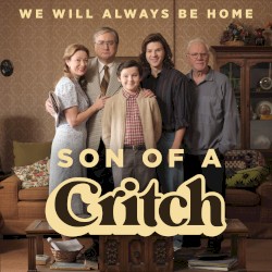 We Will Always Be Home (from “Son of a Critch”)