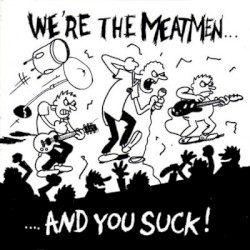 We're the Meatmen... And You Suck!