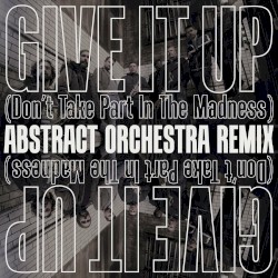 Give It Up (Don't Take Part in the Madness)