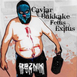 Caviar Bukkake Fetus Exitus