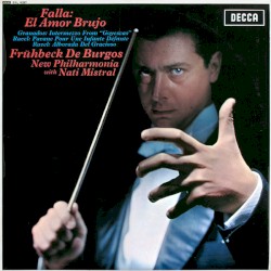 Falla: El amor brujo / Granados: Intermezzo from "Goyescas" / Ravel: Pavane pour une infante défunte / Alborada del gracioso