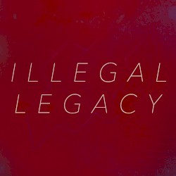 ILLEGAL LEGACY