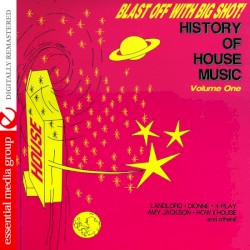 Blast Off With Big Shot! History Of House Music - Volume One