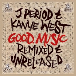 G.O.O.D. Music (remixed and unreleased)