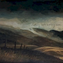 Nothing Lasts Nothing Ends