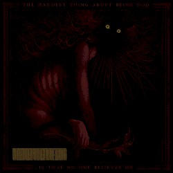 The Hardest Thing About Being God Is That No One Believes Me