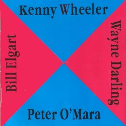 Kenny Wheeler - Peter O'Mara - Wayne Darling - Bill Elgart