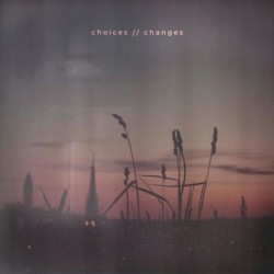 Choices // Changes
