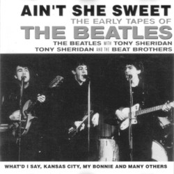 Ain’t She Sweet: The Early Tapes of The Beatles