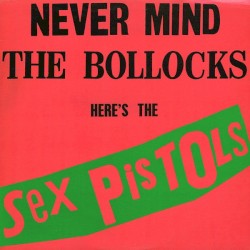 Never Mind the Bollocks Here’s the Sex Pistols