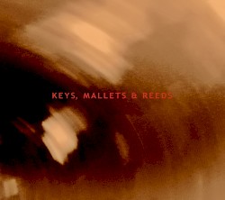Keys, Mallets & Reeds