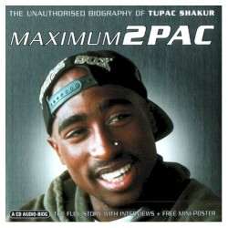 Maximum 2Pac: The Unauthorised Biography of Tupac Shakur