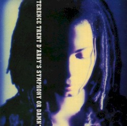 Terence Trent D’Arby’s Symphony or Damn (Exploring the Tension Inside the Sweetness)