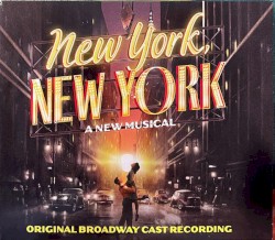 New York, New York: A New Musical (Original Broadway Cast Recording)
