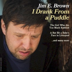 I Drank From a Puddle