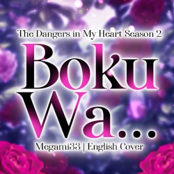 Boku Wa (From “The Dangers In My Heart”) [English Version]