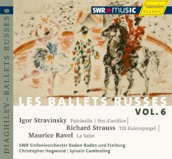 Les Ballets Russes Vol. 6: Igor Stravinsky: Pulcinella / Richard Strauss: Till Eulenspiegels / Maurice Ravel: La Valse