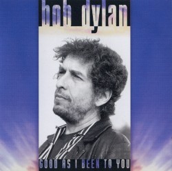 Good as I Been to You