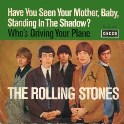 Have You Seen Your Mother, Baby, Standing in the Shadow? / Who's Driving Your Plane?