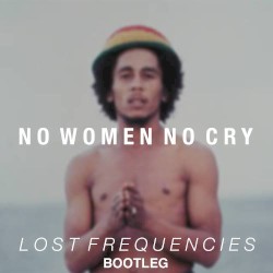 No Women No Cry (Lost Frequencies Bootleg)