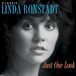 Just One Look: Classic Linda Ronstadt