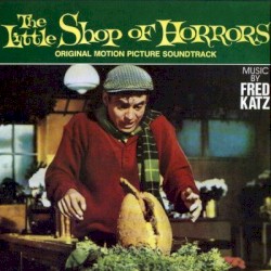 The Little Shop of Horrors: Original Motion Picture Soundtrack