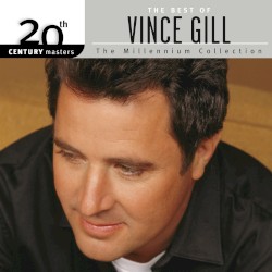 The Best of Vince Gill: 20th Century Masters the Millennium Collection