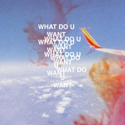 What Do U Want