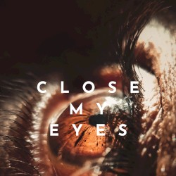 Close My Eyes