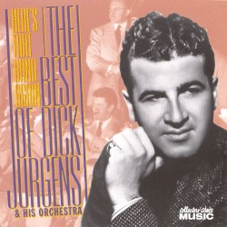 The Best of Dick Jurgens & His Orchestra: Here's That Band Again