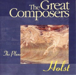 The Great Composers: Holst: The Planets