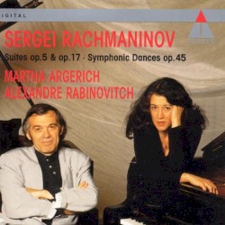 Suites, op. 5 & op. 17 / Symphonic Dances, op, 45