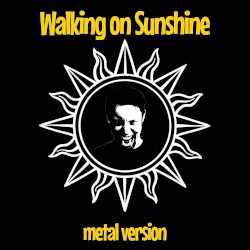 Walking on Sunshine (Metal Version)