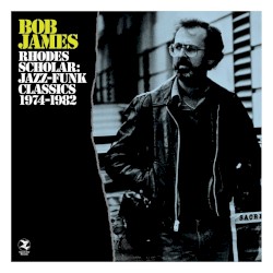 Bob James – Rhodes Scholar: Jazz-Funk Classics 1974-1982