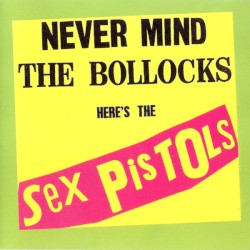 Never Mind the Bollocks Here’s the Sex Pistols