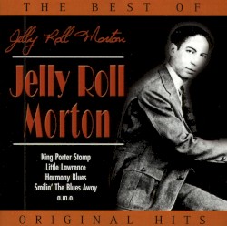 The Best of Jelly Roll Morton: Original Hits