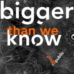 Bigger Than We Know
