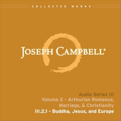 Arthurian Romance, Marriage, & Christianity, Lecture 1: Buddha, Jesus, and Europe