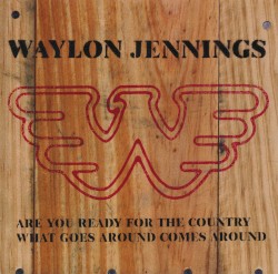 Are You Ready for the Country / What Goes Around Comes Around