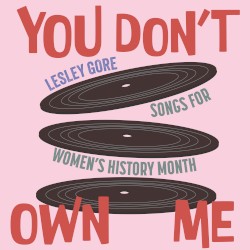 You Don’t Own Me (Songs for Women’s History Month)