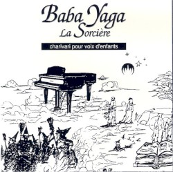 Baba Yaga la sorcière: Charivari pour voix d’enfants