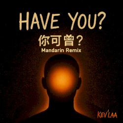Have You? 你可曾? (Mandarin Remix)