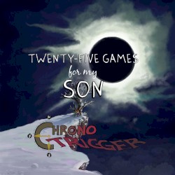 25 Games for my Son - Chrono Trigger Remixes